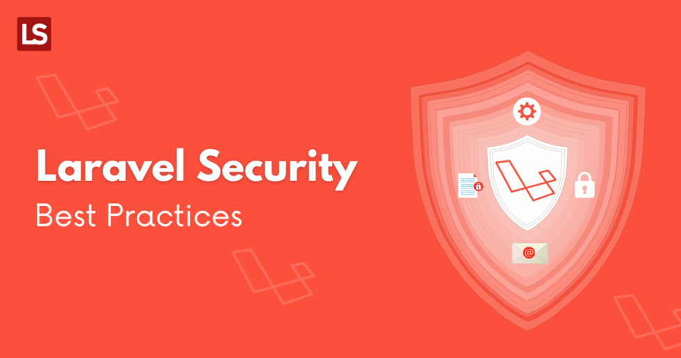 Laravel Security Best Practices - To Secure Your PHP Apps