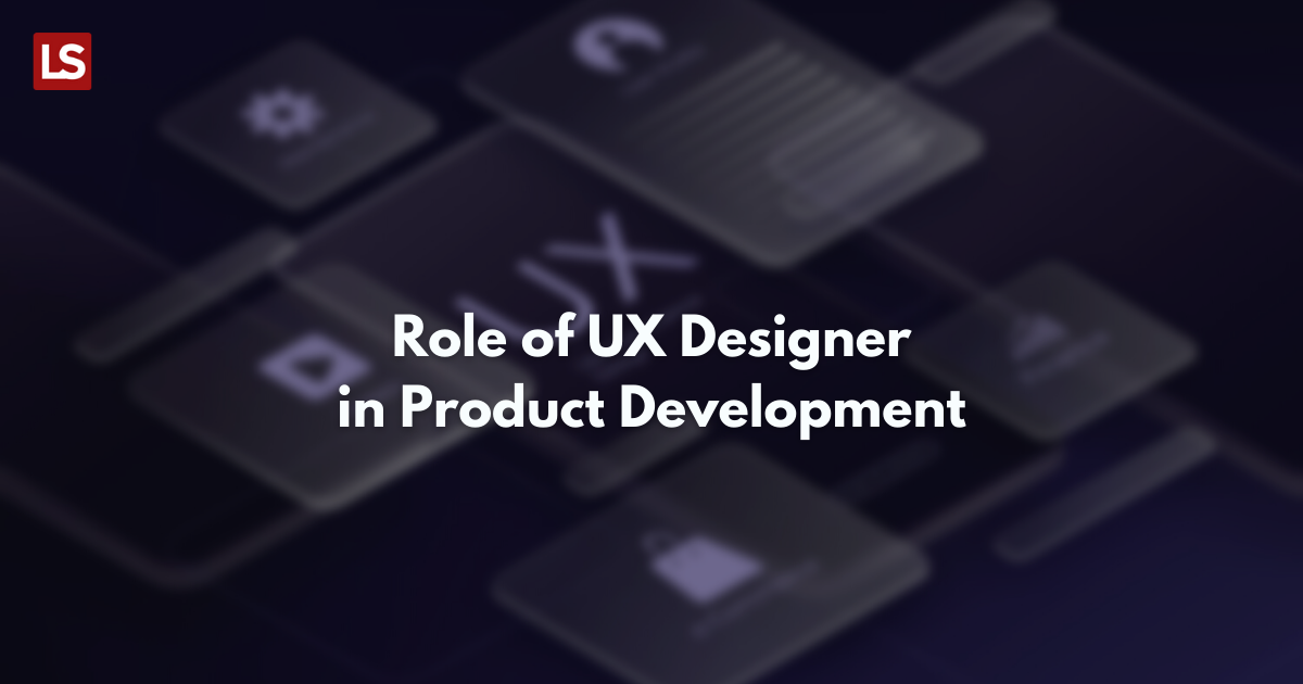 Role of UX Designer in Product Development