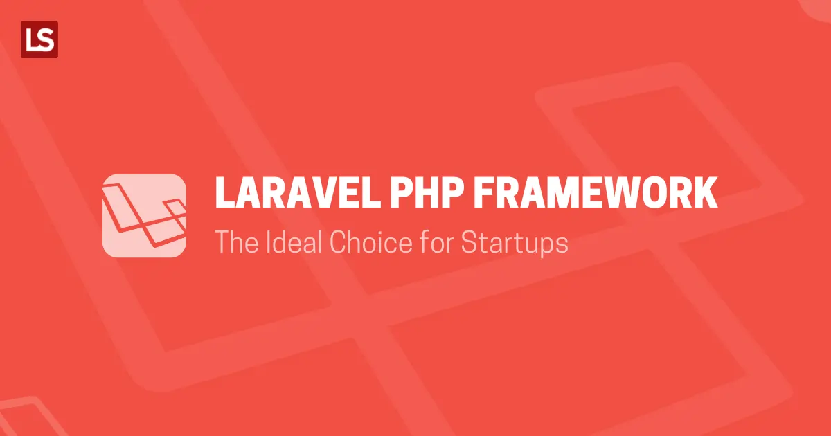 Laravel PHP Framework - The Ideal Choice for Startups