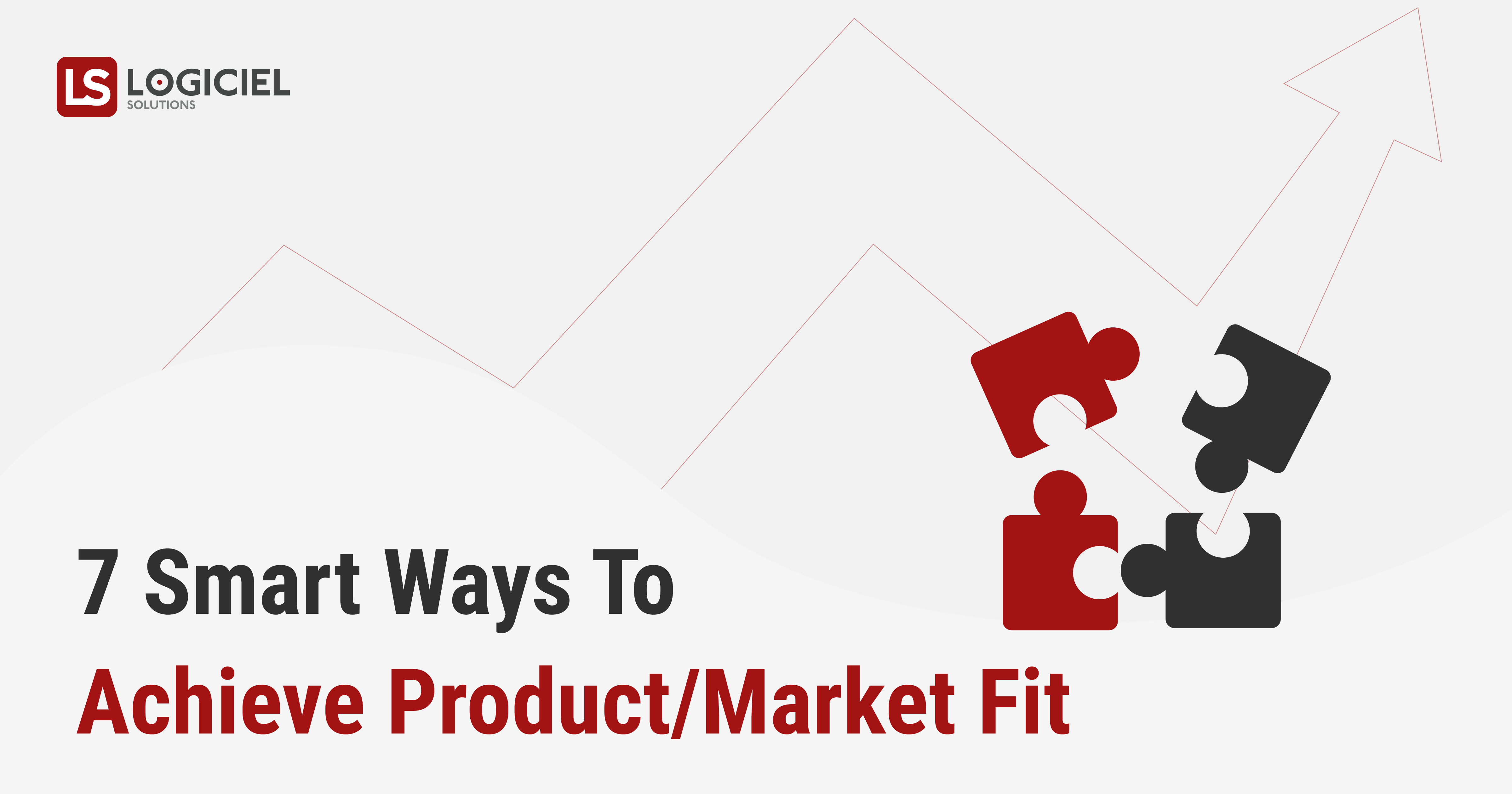 7 Smart Ways To Achieve Product Market Fit