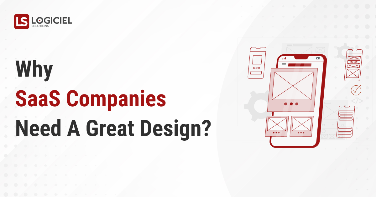 Why SaaS Companies Need A Great Design