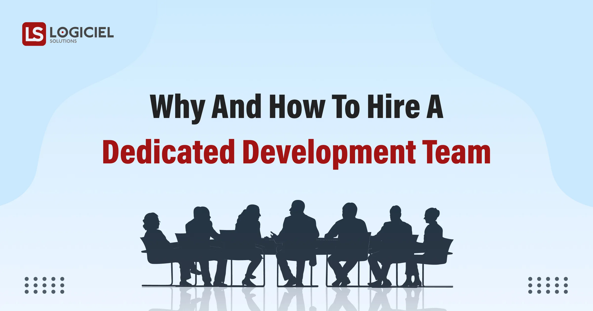 Why and How To Hire a Dedicated Development Team