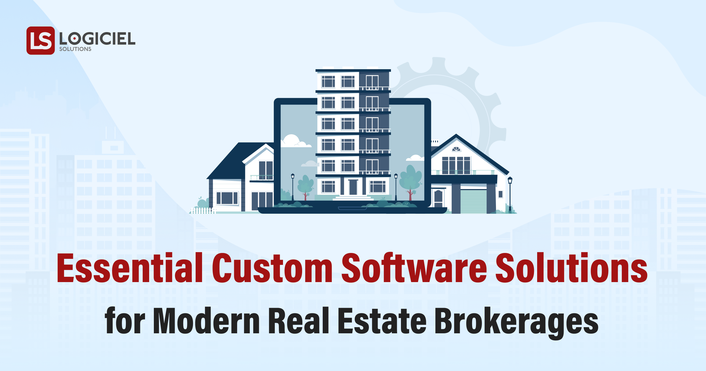 Essential Custom Software Solutions for Modern Real Estate Brokerages